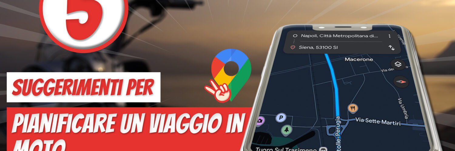 Google Maps per Motociclisti 5 Funzionalità INDISPENSABILI per Viaggi EPICI